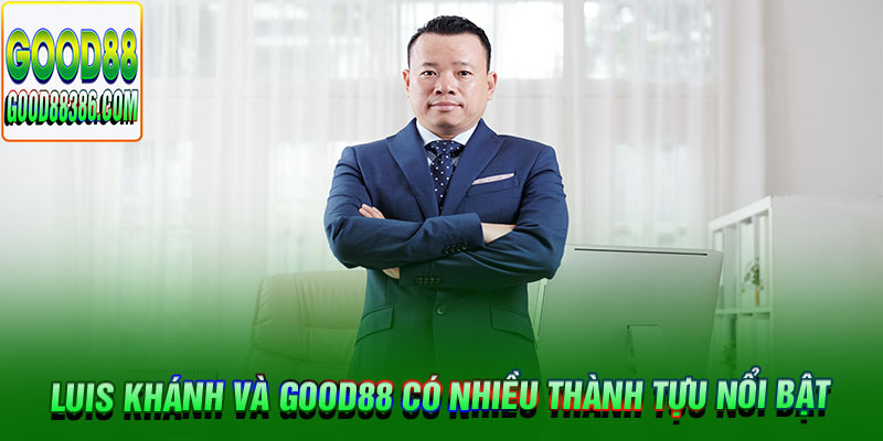 luis khánh và good88 có nhiều thành tựu nổi bật