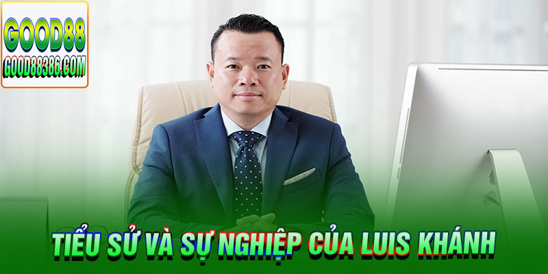 Thông tin chi tiết về Ceo good88 - Luis Khánh