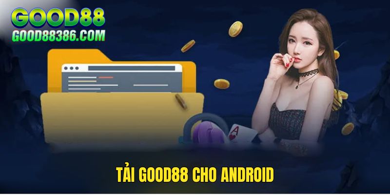 Hướng dẫn cách tải GOOD88 mobile app qua Android