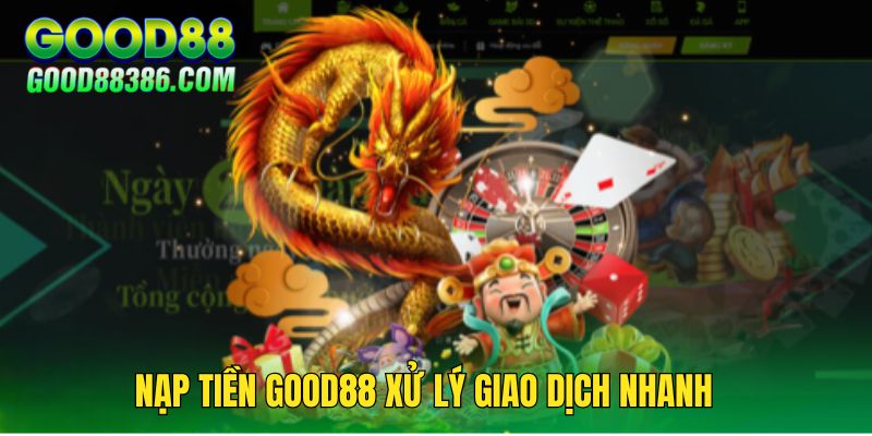 Chất lượng dịch vụ nạp tiền GOOD88 rất tuyệt vời