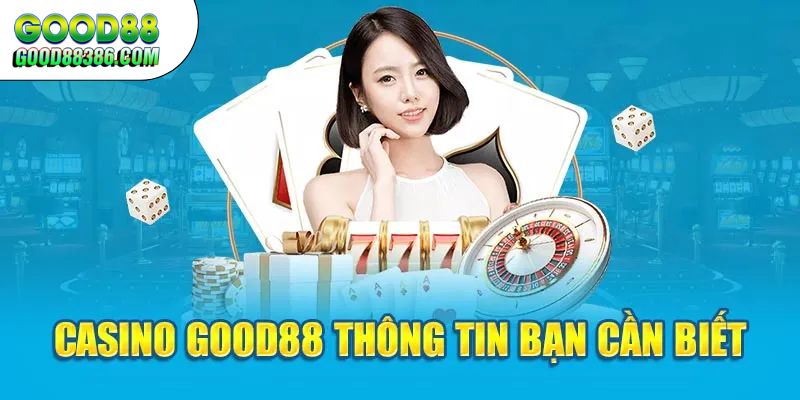 Những ưu điểm nổi bật bạn cần biết về Casino trực tuyến GOOD88