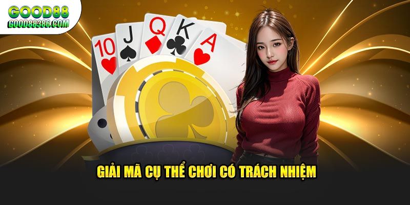 Giải mã cụ thể chơi có trách nhiệm tại GOOD88