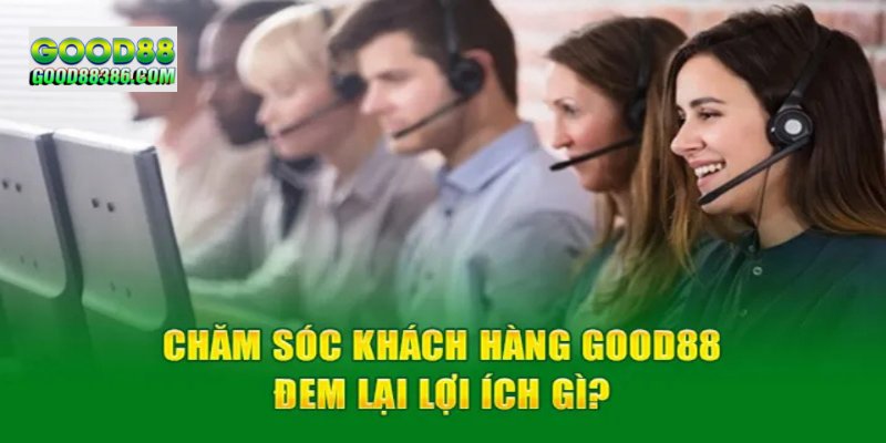 Hội viên có thể nhận được mọi hỗ trợ từ CSKH GOOD88