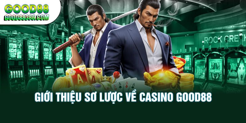 Giới thiệu sơ lược về Casino trực tuyến GOOD88